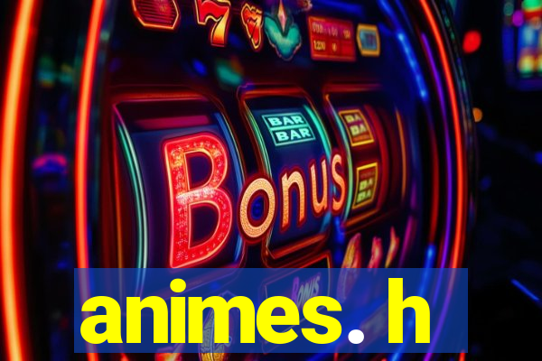 animes. h